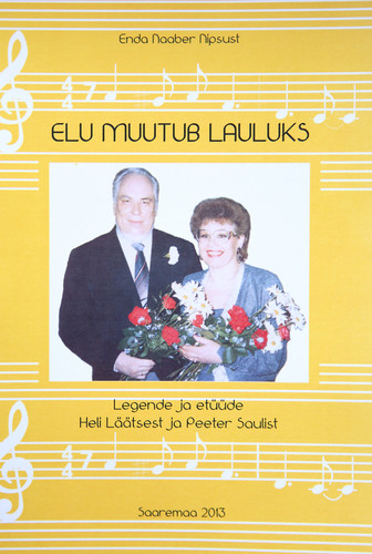 Elu muutub lauluks : legende ja etüüde Heli Läätsest ja Peeter Saulist