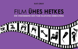 Film ühes hetkes ehk Viiskümmend Eesti filmi kujutatud sümbolitena