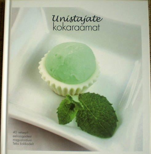 Unistajate kokaraamat. 40 retsepti eelroogadest magustoiduni Teko kokkadelt