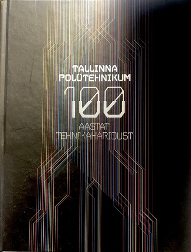 Tallinna Polütehnikum - 100 aastat tehnikaharidust