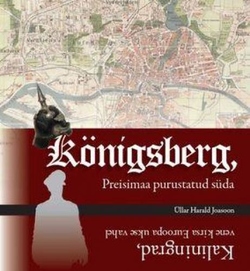 Königsberg, Preisimaa purustatud süda ehk Kaliningrad, vene kirsa Euroopa ukse vahel
