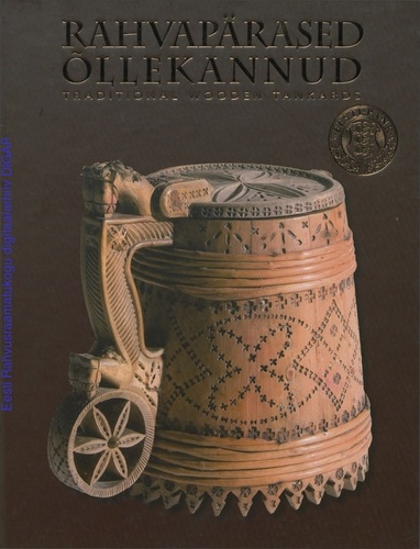 Rahvapärased õllekannud Eesti Rahva Muuseumi kogust = Traditional wooden tankards from the collection of the Estonian National Museum