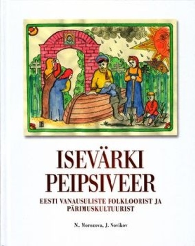 Isevärki Peipsiveer : Eesti vanausuliste folkloorist ja pärimuskultuurist