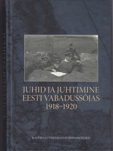 Juhid ja juhtimine Eesti Vabadussõjas 1918-1920