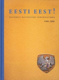 Eesti eest! Pilguheit Kaitseliidu lähiminevikku 1988-2008