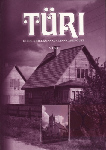 Türi : kilde kihelkonna ja linna arengust. V osa