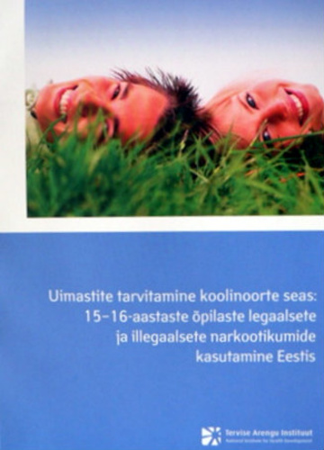 Uimastite tarvitamine koolinoorte seas: 15–16-aastaste õpilaste legaalsete ja illegaalsete narkootikumide kasutamine Eestis