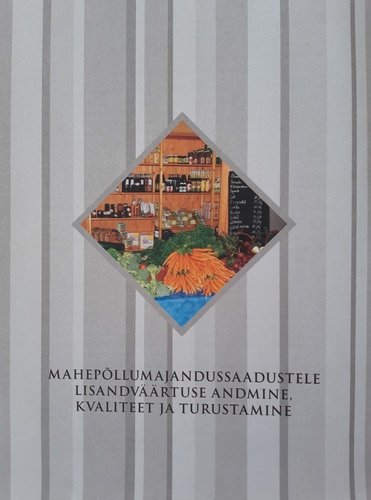 Mahepõllumajandussaadustele lisandväärtuse andmine, kvaliteet ja turustamine