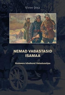 Nemad vabastasid isamaa. Kodavere kihelkond Vabadussõjas