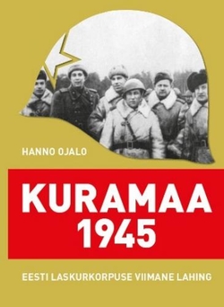 Kuramaa 1945 : Eesti laskurkorpuse viimane lahing
