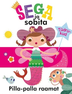 Sega ja sobita. Pilla-palla raamat : tüdrukud