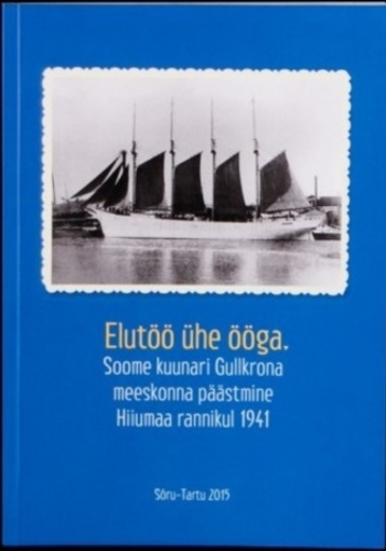 Elutöö ühe ööga : Soome kuunari Gullkrona meeskonna päästmine Hiiumaa rannikul 1941