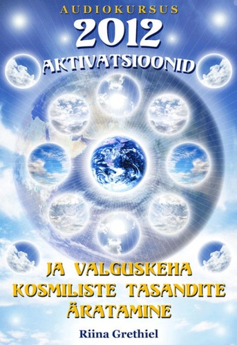 2012 aktivatsioonid ja valguskeha kosmiliste tasandite äratamine
