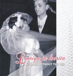 Looriga ja loorita = With or without the veil