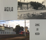 Keila enne ja nüüd = Keila before and now