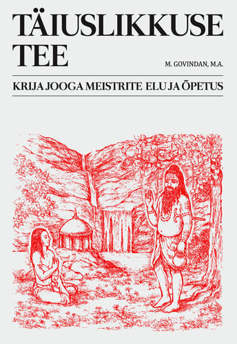 Täiuslikkuse tee. Krija jooga meistrite elu ja õpetus