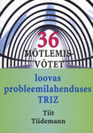 36 mõtlemisvõtet loovas probleemilahenduses TRIZ