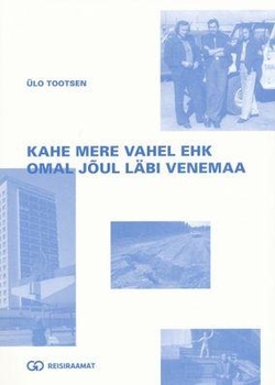 Kahe mere vahel ehk Omal jõul läbi Venemaa