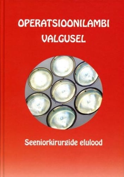Operatsioonilambi valgusel : seeniorkirurgide elulood