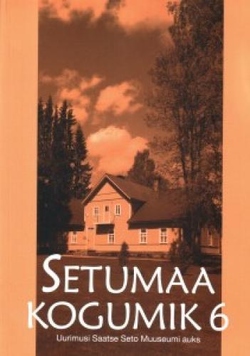Uurimusi Saatse Seto Muuseumi auks = Research in honour of the Saatse Seto Museum = Исследования в честь Сетуского музея в Саатсе