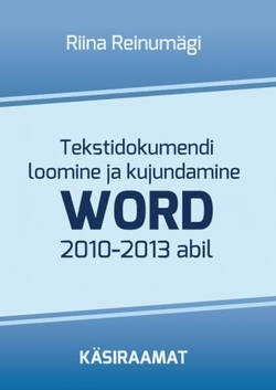 Tekstidokumendi loomine ja kujundamine Word2010-2013 abil