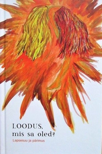 Loodus, mis sa oled?