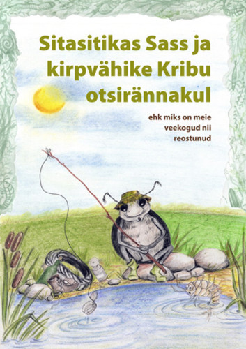 Sitasitikas Sass ja kirpvähike Kribu otsirännakul ehk Miks on meie veekogud nii reostunud