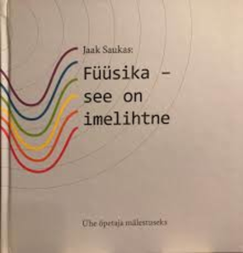 Jaak Saukas: Füüsika - see on imelihtne