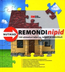Remondinipid : 100 võimalust teha ise, targalt ja säästlikult