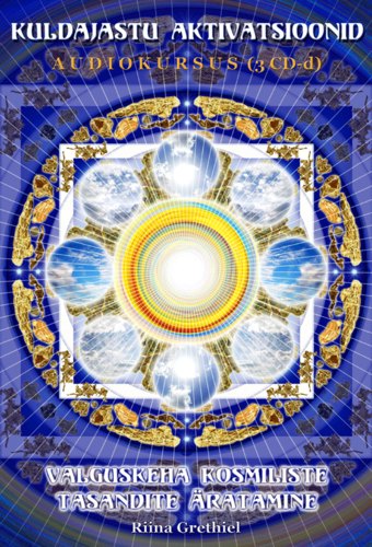 Kuldajastu aktivatsioonid : valguskeha kosmiliste tasandite äratamine