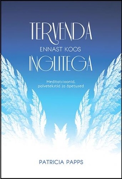 Tervenda ennast koos inglitega. Meditatsioonid, palvetekstid ja õpetused