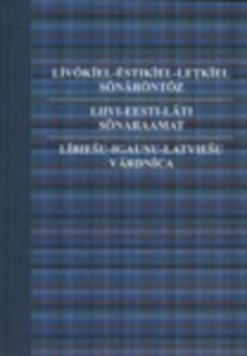 Līvõkīel-estikīel-leţkīel sõnārōntõz = Liivi-eesti-läti sõnaraamat = Lībiešu-igauņu-latviešu vārdnīca