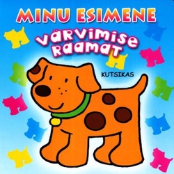 Minu esimene värvimise raamat : kutsikas