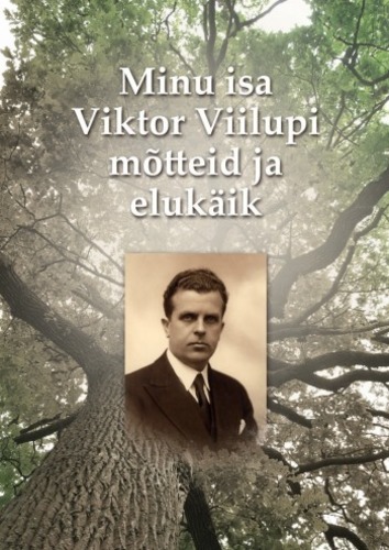 Minu isa Viktor Viilupi mõtteid ja elukäik