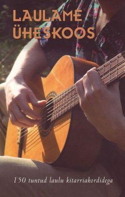 Laulame üheskoos : 150 tuntud laulu kitarriakordidega