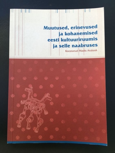 Muutused, erinevused ja kohanemised eesti kultuuriruumis ja selle naabruses