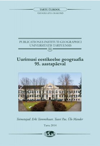 Uurimusi eestikeelse geograafia 95. aastapäeval = 95 years of Estonian geography: selected studies