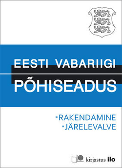Eesti Vabariigi põhiseadus. Eesti Vabariigi põhiseaduse täiendamise seadus. Eesti Vabariigi põhiseaduse rakendamise seadus. Põhiseaduslikkuse järelevalve kohtumenetluse seadus