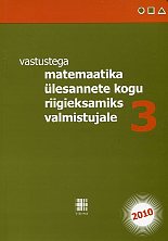 Vastustega matemaatika ülesannete kogu riigieksamiks valmistujale 3