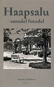Haapsalu vanadel fotodel = Haapsalu in Old Photos. Fotosid Läänemaa Muuseumi kogust