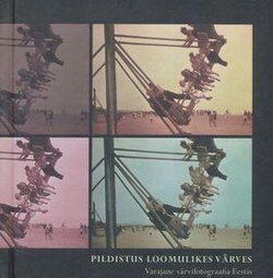 Pildistus loomulikes värves : varajane värvifotograafia Eestis