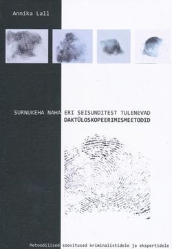 Surnukeha naha eri seisunditest tulenevad daktüloskopeerimismeetodid : metoodilised soovitused kriminalistidele ja ekspertidele