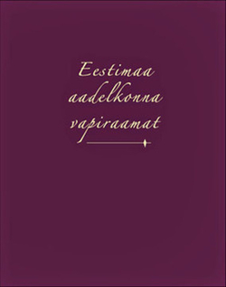 Eestimaa aadelkonna vapiraamat = Das Wappenbuch des estländischen Adels = Гербовник дворянства Эстляндии = Armorial of the Estonian nobility