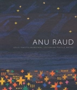 Anu Raud : Eesti tekstiilikunstnik = Estonian textile artist