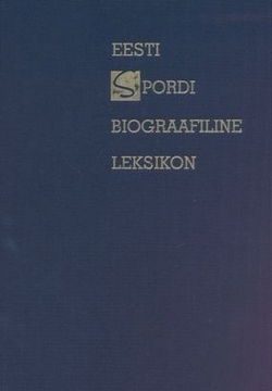 Eesti spordi biograafiline leksikon [3. täiendatud ja parandatud trükk]