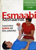 Esmaabi käsiraamat: [esmaabivõtted igaühele tööl, kodus, puhkehetkel]