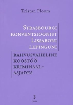 Strasbourgi konventsioonist Lissaboni lepinguni. Rahvusvaheline koostöö kriminaalasjades