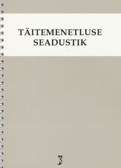 Täitemenetluse seadustik. Tsiviilkohtumenetluse seadustiku ja täitemenetluse seadustiku rakendamise seadus. Märksõnaline sisujuht