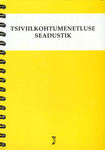Tsiviilkohtumenetluse seadustik. Tsiviilkohtumenetluse seadustiku ja täitemenetluse seadustiku rakendamise seadus. Märksõnaline sisujuht