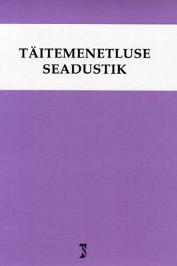 Täitemenetluse seadustik. Tsiviilkohtumenetluse seadustiku ja täitemenetluse seadustiku rakendamise seadus. Märksõnaline sisujuht